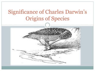 Significance of Charles Darwin’s
        Origins of Species
 