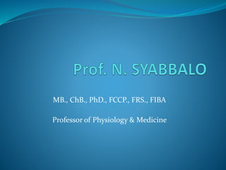MB., ChB., PhD., FCCP., FRS., FIBA
Professor of Physiology & Medicine
 