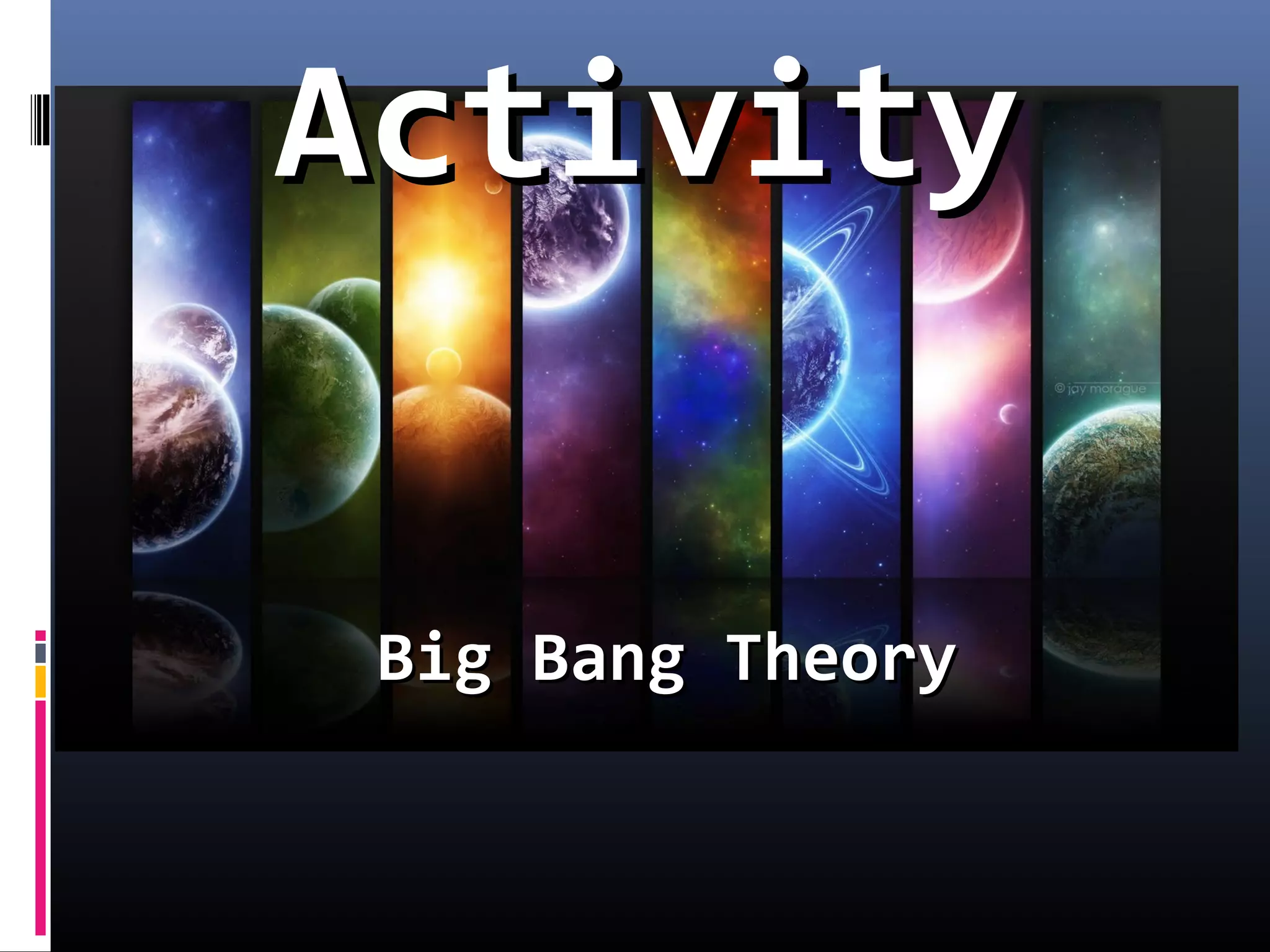 Big Bang TheoryBig Bang Theory
ActivityActivity
 