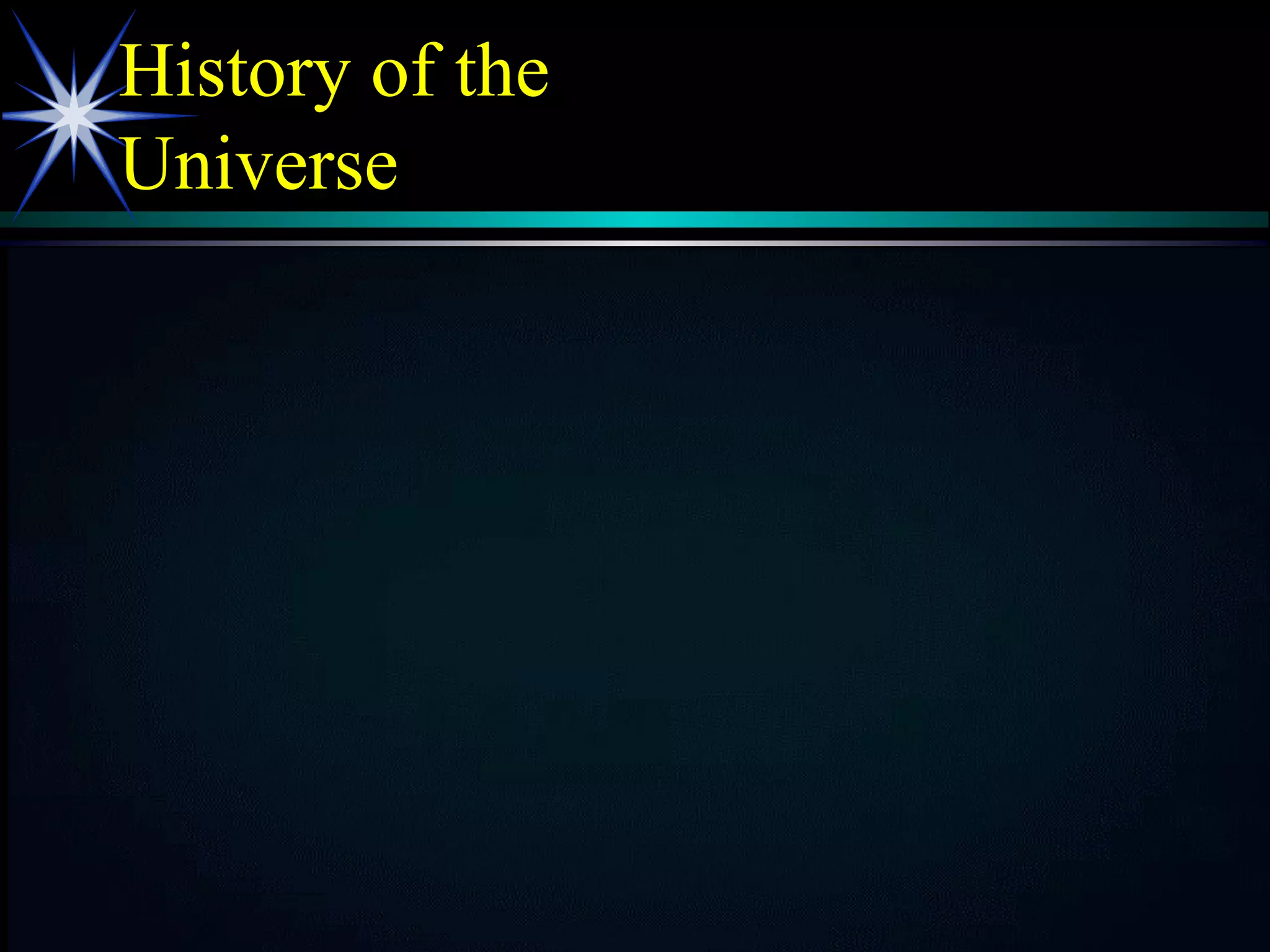 History of the
Universe
Orion Nebula - http://stardate.utexas.edu/resources/ssguide/planet_form.html
 
