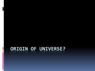 ORIGIN OF UNIVERSE? 