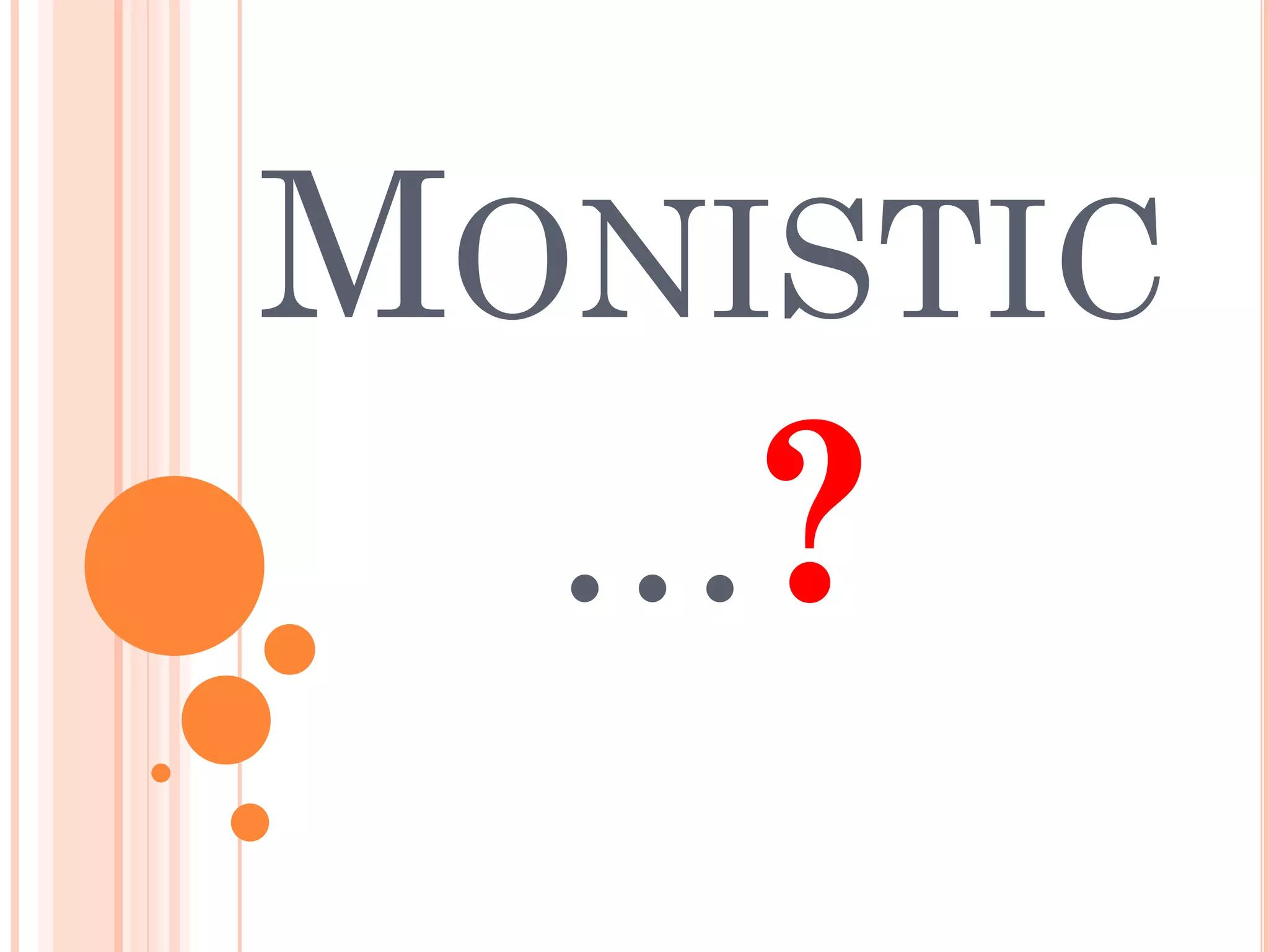 MONISTIC
…?
 