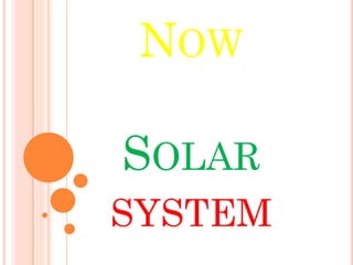 NOW
SOLAR
SYSTEM
 