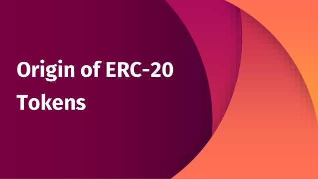 Origin of ERC-20
Tokens
 