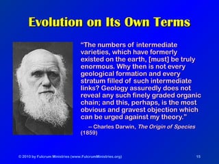 © 2010 by Fulcrum Ministries (www.FulcrumMinistries.org) 15
Evolution on Its Own TermsEvolution on Its Own Terms
““The num...