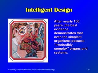 © 2010 by Fulcrum Ministries (www.FulcrumMinistries.org) 21
Intelligent DesignIntelligent Design
After nearly 150After nea...