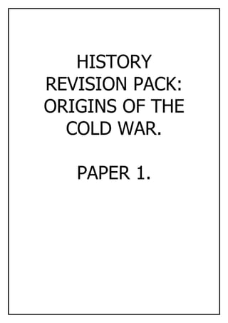 HISTORY
REVISION PACK:
ORIGINS OF THE
  COLD WAR.

   PAPER 1.
 
