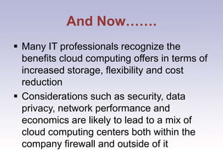 Experts seem to agree that cloud computing will ultimately transform today's computing landscape. Who knows!