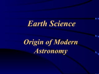 Earth Science Origin of Modern Astronomy 