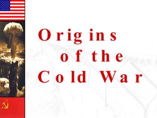 Origins  of the  Cold War 