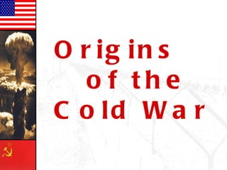 Origins  of the  Cold War 