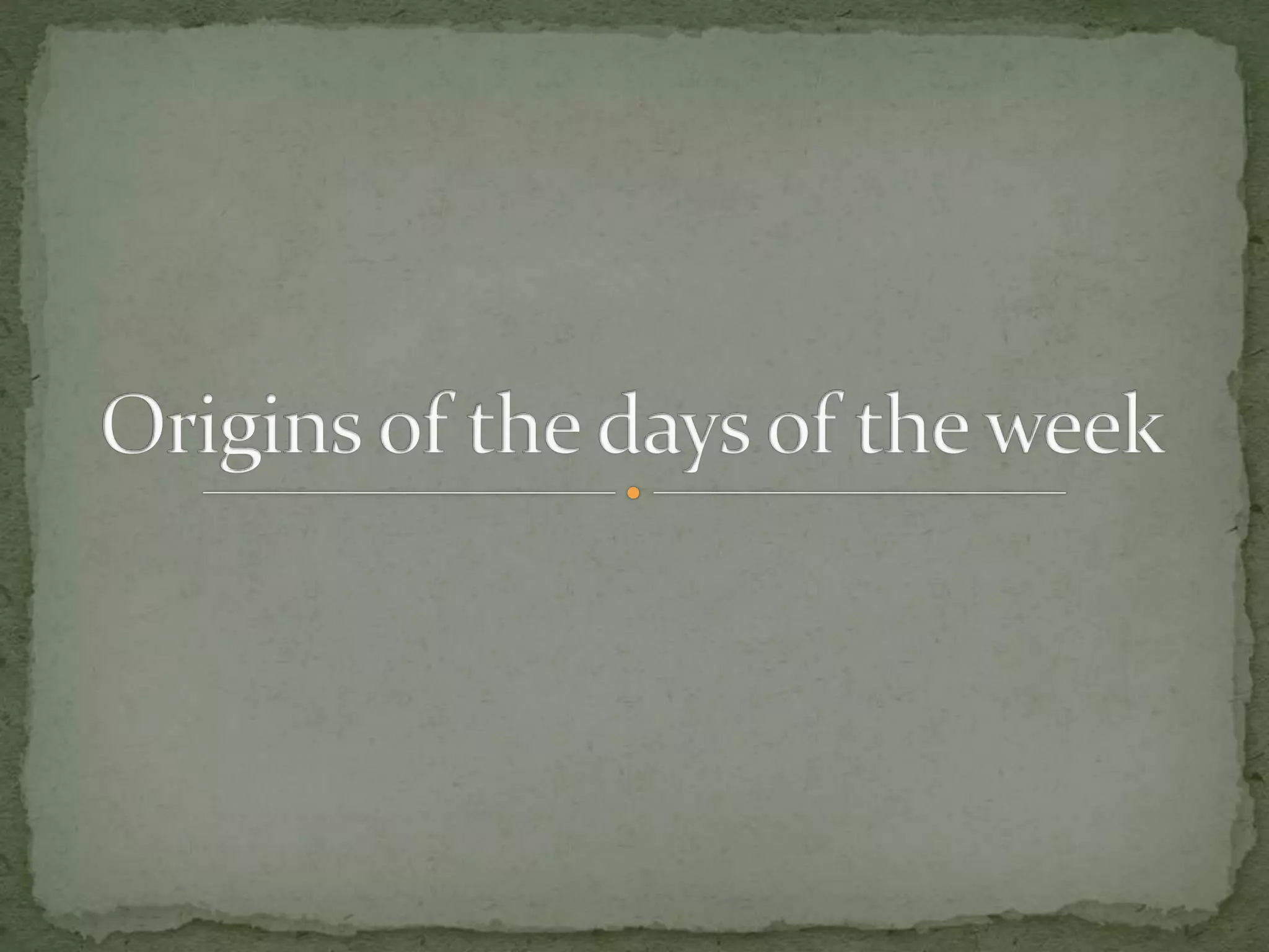 Week. Origin Origins of the days of the week | PPTX
