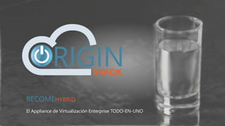 BECOMEHYBRID 
El Appliance de Virtualización Enterprise TODO-EN-UNO 
 