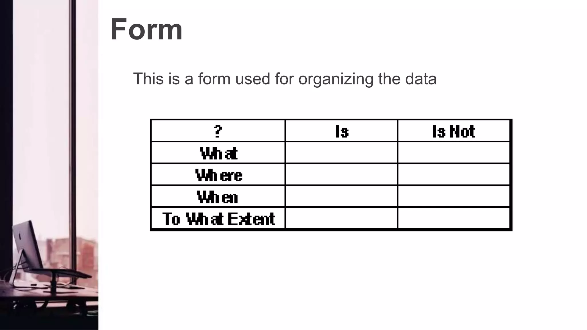 Form
This is a form used for organizing the data
 