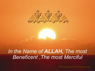 In the Name of  ALLAH,  The most Beneficent  , The most Merciful 