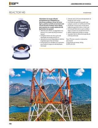 Absorbedor de energía utilizado
principalmente por trabajadores en
estructuras, escaleras y torres. Su forma
ligera y práctica no limita el movimiento del
usuario durante el trabajo. Nuevo diseño
para usuarios con un peso máximo de 140
kg (incluidos los equipos).
•	 diseñado para retener con seguridad a una
persona con un peso de 140 kg (incluido el
equipo)
•	 la longitud máxima de rotura activa del
absorbedor de energía es de 175 cm
•	 elementos de amarre disponibles en distintas
longitudes según el tipo de trabajo
•	 la funda tiene una cremallera en su perímetro
para facilitar la inspección del absorbedor
de energía
•	 indicador de la activación del absorbedor de
energía de color naranja
•	 en el anillo de enganche se puede coser
cualquier conector con certificación EN 362
•	 el indicador naranja pasa a través de los
anillos de enganche e indica un daño real
•	 la funda está fabricada en goma sintética
negra y Cordura con recubrimiento de PU
•	 diseño ovalado para facilitar su manejo
•	 se pueden fabricar diferentes longitudes de
cinta bajo demanda
Peso: 170 g (sin conector ni elementos 		
de amarre)
Carga límite de trabajo: 140 kg
XCE 1019 • EN 355
REACTOR 140 W4400WW00
ABSORBEDORES DE ENERGÍA
Instalación de cableado eléctrico, Cableway Zugspitze, Alemania. Foto: David Dani
120
 