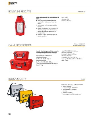 Caja de plástico impermeable y resistente
a los impactos para proteger el equipo.
CAJA PROTECTORA 17 litros:
Medidas exteriores
L x An x Al: 40 x 30 x 22,3 cm
Medidas interiores
L x An x Al: 34,3 x 22,3 x 20,5 cm
Tapa + profundidad inferior: 3,9 + 16,6 cm
Peso: 1,74 kg
CAJA PROTECTORA 46 litros:
Medidas exteriores:
L x An x Al: 60 x 40 x 27,8 cm
Medidas interiores:
L x An x Al: 51,8 x 31,8 x 25,9 cm
Tapa + profundidad inferior: 4,8 + 21,1 cm
Peso: 3,44 kg
CAJA PROTECTORA
17 litros – W9002XX17
46 litros – W9002XX46
Bolsa de almacenaje con una capacidad de
30 litros
•	 ideal para almacenar el material de
rescate durante largos periodos de
tiempo
•	 fabricada en material impermeable y
lavable
•	 bolsillo transparente con cremallera en
el lateral para guardar documentos /
listado de contenido de tamaño A4
•	 asa ajustable
•	 apertura y cierre rápido con cierre de
cordón duradero
Peso: 1.000 g
Material: PVC
Volumen: 30 litros
BOLSA DE RESCATE W9003RX45
Bolsa para el equipo y la documentación
•	 tirante ajustable
•	 hecha con tejido POLYMAR
•	 muy resistente y duradero
•	lavable
•	 material duradero
•	 colores: gris, amarillo, naranja, rojo
BOLSA MONTY W1023
132
 