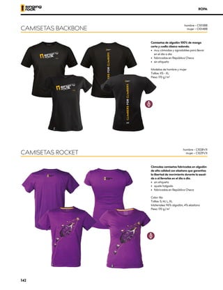 ROPA
Camisetas de algodón 100% de manga
corta y cuello clásico redondo.
•	 muy cómodas y agradables para llevar
en el día a día
•	 fabricadas en República Checa
•	 sin etiqueta
Modelos de hombre y mujer
Tallas: XS - XL
Peso: 170 g/m2
CAMISETAS BACKBONE
CAMISETAS ROCKET
hombre – C1013BB
mujer – C1014BB
hombre – C1028VX
mujer – C1029VX
Cómodas camisetas fabricadas en algodón
de alta calidad con elastano que garantiza
la libertad de movimiento durante la escal-
da o al llevarlas en el día a día.
•	 sin etiqueta
•	 ajuste holgado
•	 fabricadas en República Checa
Color: lila
Tallas: S, M, L, XL
Materiales: 96% algodón, 4% elastano
Peso: 170 g/m2
142
 