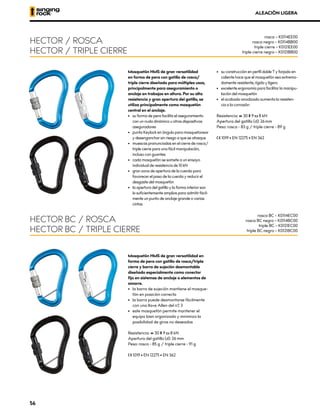 Mosquetón HMS de gran versatilidad
en forma de pera con gatillo de rosca/
triple cierre diseñado para múltiples usos,
principalmente para aseguramiento o
anclaje en trabajos en altura. Por su alta
resistencia y gran apertura del gatillo, se
utiliza principalmente como mosquetón
central en el anclaje.
•	 su forma de pera facilita el aseguramiento
con un nudo dinámico u otros dispositivos
aseguradores
•	 punta Keylock en ángulo para mosquetonear
y desenganchar sin riesgo a que se atasque
•	 muescas pronunciadas en el cierre de rosca/
triple cierre para una fácil manipulación,
incluso con guantes
•	 cada mosquetón se somete a un ensayo
individual de resistencia de 10 kN
•	 gran zona de apertura de la cuerda para
favorecer el paso de la cuerda y reducir el
desgaste del mosquetón
•	 la apertura del gatillo y la forma interior son
lo suficientemente amplios para admitir fácil-
mente un punto de anclaje grande o varias
cintas
•	 su construcción en perfil doble T y forjado en
caliente hace que el mosquetón sea extrema-
damente resistente, rígido y ligero
•	 excelente ergonomía para facilitar la manipu-
lación del mosquetón
•	 el acabado anodizado aumenta la resisten-
cia a la corrosión
Resistencia: XCG 30 XMA 9 XOG 8 kN
Apertura del gatillo (d): 26 mm
Peso: rosca - 83 g / triple cierre - 89 g
XCE 1019 • EN 12275 • EN 362
Mosquetón HMS de gran versatilidad en
forma de pera con gatillo de rosca/triple
cierre y barra de sujeción desmontable
diseñado especialmente como conector
fijo en sistemas de anclaje o elementos de
amarre.
•	 la barra de sujeción mantiene el mosque-
tón en posición correcta
•	 la barra puede desmontarse fácilmente
con una llave Allen del nº 3
•	 este mosquetón permite mantener el
equipo bien organizado y minimiza la
posibilidad de giros no deseados
Resistencia: XCG 30 XMA 9 XOG 8 kN
Apertura del gatillo (d): 26 mm
Peso: rosca - 85 g / triple cierre - 91 g
XCE 1019 • EN 12275 • EN 362
ALEACIÓN LIGERA
HECTOR / ROSCA
HECTOR / TRIPLE CIERRE
HECTOR BC / ROSCA
HECTOR BC / TRIPLE CIERRE
rosca – K0114EE00
rosca negro – K0114BB00
triple cierre – K0121EE00
triple cierre negro – K0121BB00
rosca BC – K0114EC00
rosca BC negro – K0114BC00
triple BC – K0121EC00
triple BC negro – K0121BC00
56
 