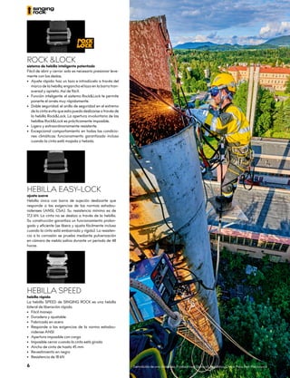 ROCK &LOCK
sistema de hebilla inteligente patentado
Fácil de abrir y cerrar: solo es necesario presionar leve-
mente con los dedos.
•	 Ajuste rápido: haz un lazo e introdúcelo a través del
marco de la hebilla; engancha el lazo en la barra tran-
sversal y aprieta. Así de fácil.
•	 Función inteligente: el sistema Rock&Lock te permite
ponerte el arnés muy rápidamente.
•	 Doble seguridad: el anillo de seguridad en el extremo
de la cinta evita que esta pueda deslizarse a través de
la hebilla Rock&Lock. La apertura involuntaria de las
hebillas Rock&Lock es prácticamente imposible.
•	 Ligero y extraordinariamente resistente.
•	 Excepcional comportamiento en todas las condicio-
nes climáticas: funcionamiento garantizado incluso
cuando la cinta está mojada o helada.
HEBILLA EASY–LOCK
ajuste suave
Hebilla única con barra de sujeción deslizante que
responde a las exigencias de las normas estadou-
nidenses (ANSI, CSA). Su resistencia mínima es de
17,2 kN. La cinta no se desliza a través de la hebilla.
Su construcción garantiza un funcionamiento prolon-
gado y eficiente (se libera y ajusta fácilmente incluso
cuando la cinta está embarrada y rígida). La resisten-
cia a la corrosión se prueba mediante pulverización
en cámara de niebla salina durante un periodo de 48
horas.
HEBILLA SPEED
hebilla rápida
La hebilla SPEED de SINGING ROCK es una hebilla
lateral de liberación rápida.
•	 Fácil manejo
•	 Duradera y ajustable
•	 Fabricada en acero
•	 Responde a las exigencias de la norma estadou-
nidense ANSI
•	 Apertura imposible con carga
•	 Imposible cerrar cuando la cinta está girada
•	 Ancho de cinta de hasta 45 mm
•	 Revestimiento en negro
•	 Resistencia de 18 kN
Demolición de una chimenea, Frýdlant nad Ostravicí, República Checa. Foto: Petr Piechowicz
6
 