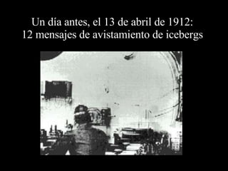 Un día antes, el 13 de abril de 1912: 12 mensajes de avistamiento de icebergs 