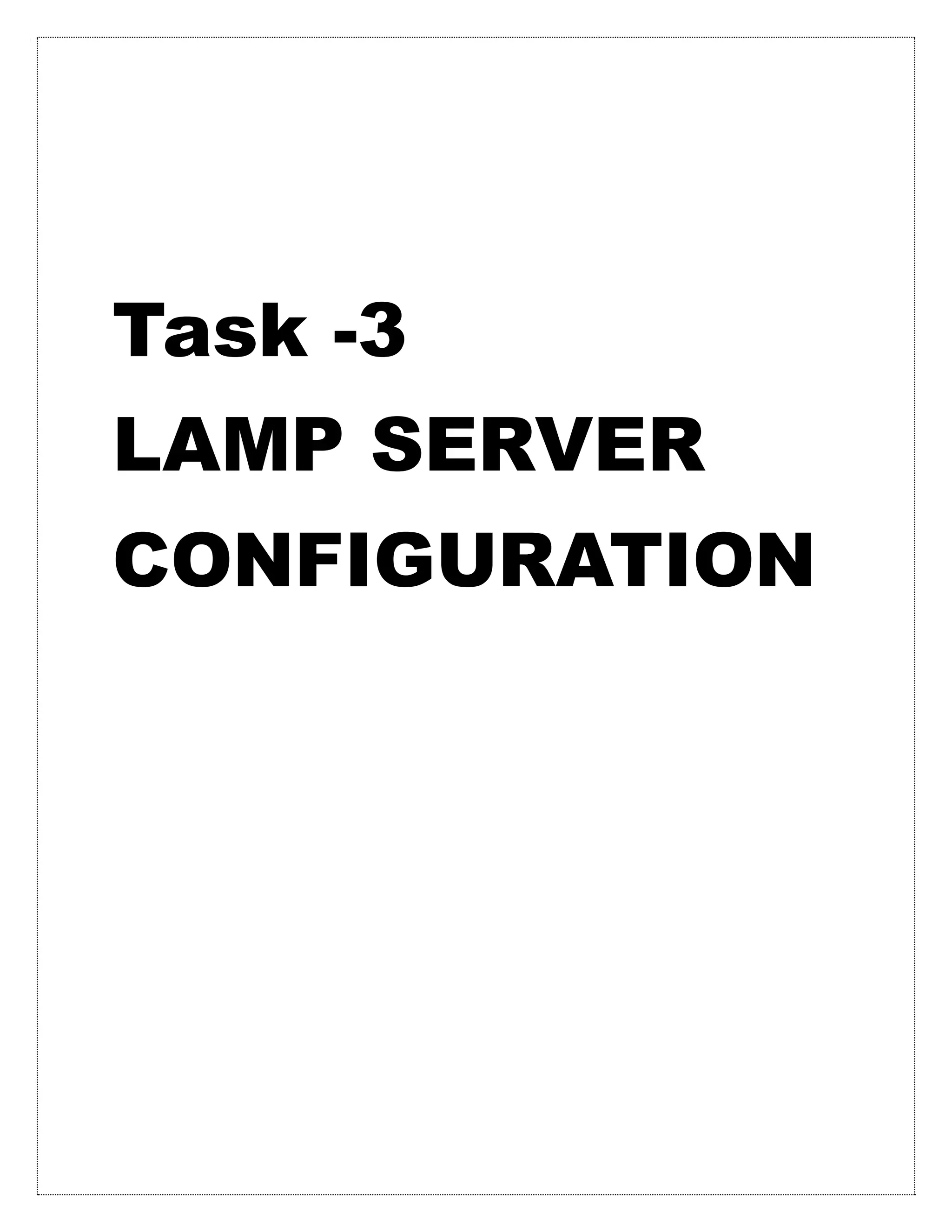 Task -3
LAMP SERVER
CONFIGURATION
 