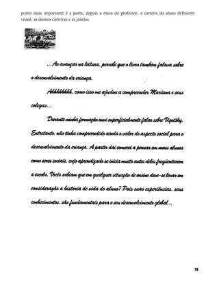 ponto mais importante é a porta, depois a mesa do professor, a carteira do aluno deficiente
visual, as demais carteiras e as janelas.
 