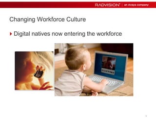 8 
Changing Workforce Culture 
Digital natives now entering the workforce 
 