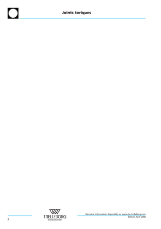 Joints toriques




                Derniere information disponible sur www.tss.trelleborg.com
                     `
                                                        ´
                                                        Edition Avril 2008
2
 