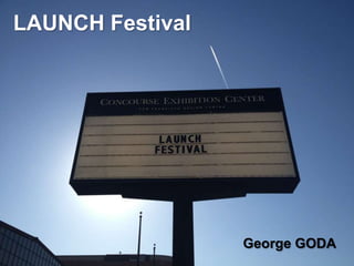 LAUNCH Festival




                  George GODA
 