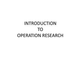 INTRODUCTION
TO
OPERATION RESEARCH
 