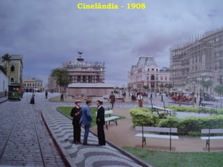 Cinelândia - 1908
 