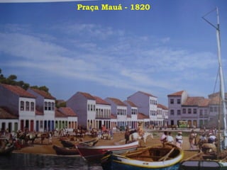 Praça Mauá - 1820
 