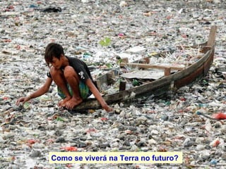 Como se viver á  na Terra no futuro?   