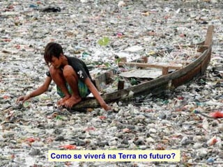 Como se viverá na Terra no futuro?
 