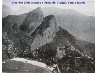 Pico dos Dois Irmãos e Praia do Vidigal, sem a favela
 
