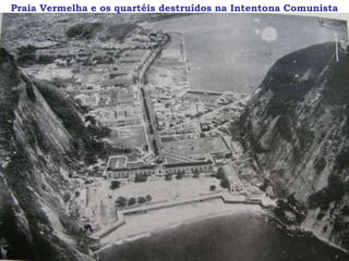 Praia Vermelha e os quartéis destruídos na Intentona Comunista
 