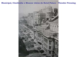 Municipal, Cinelândia e Monroe vistos do Hotel Palace - Theodor Preusing
 