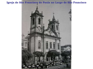 Igreja de São Francisco de Paula no Largo de São Francisco
 