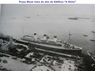 Praça Mauá vista do alto do Edifício “A Noite”
 