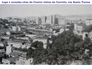 Lapa e arranha-céus do Centro vistos do Curvelo, em Santa Teresa
 