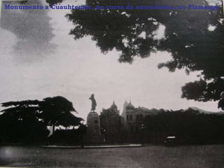 Monumento a Cuauhtemóc, na curva da amendoeira, no Flamengo
 