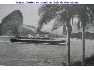 Transatlântico entrando na Baía de Guanabara
 