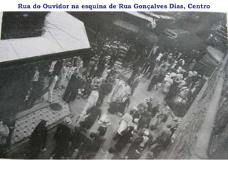 Rua do Ouvidor na esquina de Rua Gonçalves Dias, Centro
 