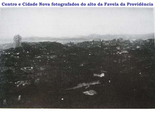 Centro e Cidade Nova fotografados do alto da Favela da Providência
 