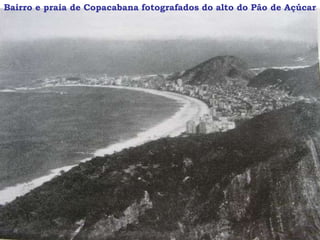 Bairro e praia de Copacabana fotografados do alto do Pão de Açúcar
 
