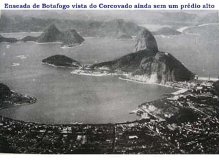 Enseada de Botafogo vista do Corcovado ainda sem um prédio alto
 