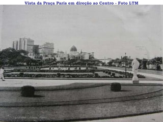 Vista da Praça Paris em direção ao Centro - Foto LTM
 