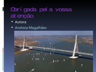 Obrigada pela vossa atenção Autora Andreia Magalhães 