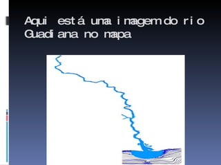 Aqui está uma imagem do rio Guadiana no mapa 